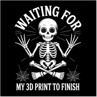 Waiting for My 3D Print to Finish Funny 3D Printing Printer Posters and Art