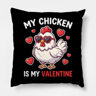 My Chicken Is My Valentine Pillow