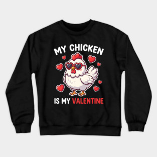 My Chicken Is My Valentine Crewneck Sweatshirt