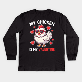 My Chicken Is My Valentine Kids Long Sleeve T-Shirt