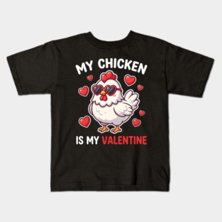 My Chicken Is My Valentine Kids T-Shirt