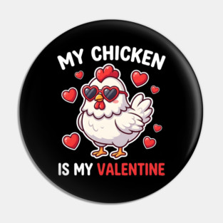 My Chicken Is My Valentine Pin