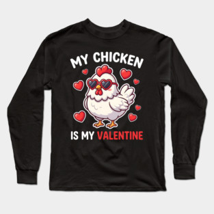 My Chicken Is My Valentine Long Sleeve T-Shirt