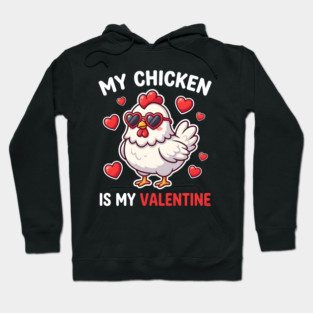 My Chicken Is My Valentine Hoodie