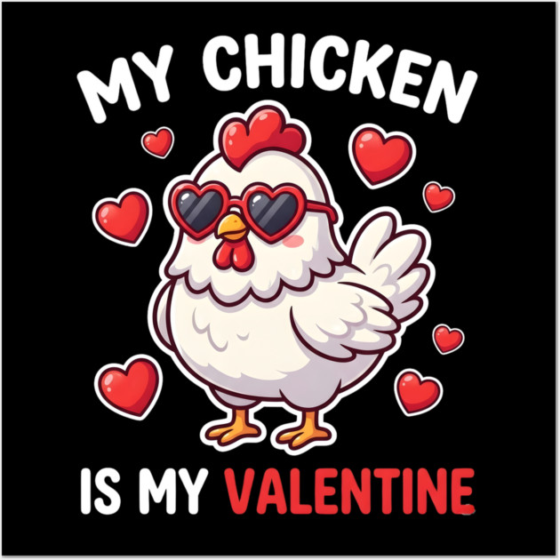 My Chicken Is My Valentine Wall Art by Creatifly Graphic Tees