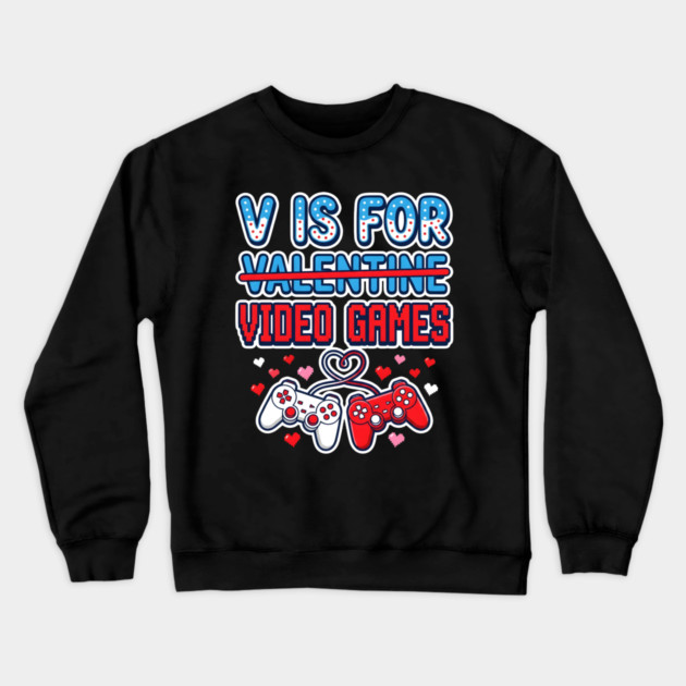 V Is For Video Games Crewneck Sweatshirt by Creatifly Graphic Tees