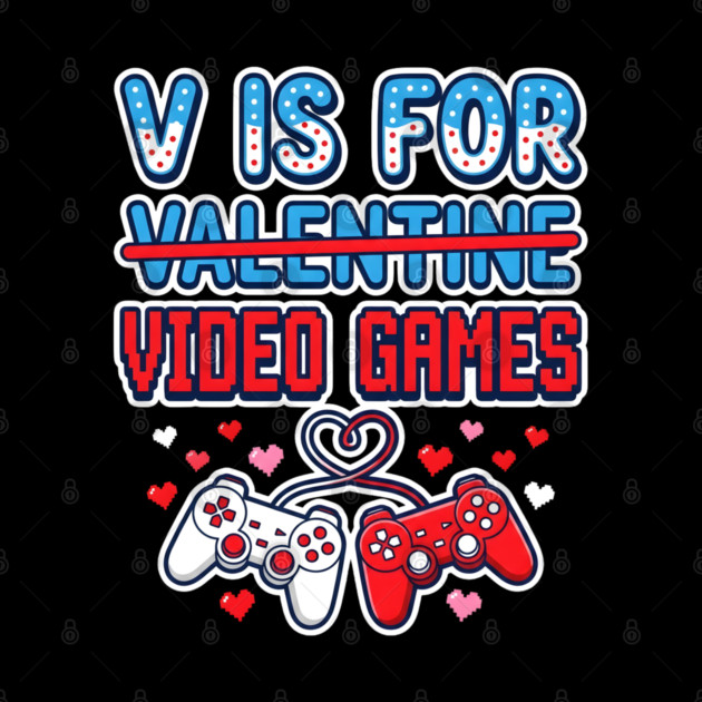 V Is For Video Games by Creatifly Graphic Tees