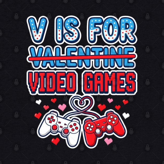 V Is For Video Games by Creatifly Graphic Tees