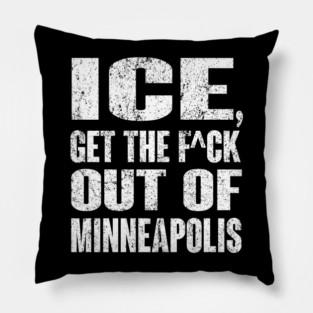 ICE Get The Fu.ck Out Of Minneapolis Pillow