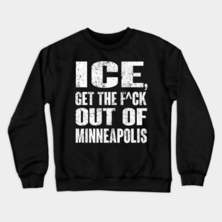 ICE Get The Fu.ck Out Of Minneapolis Crewneck Sweatshirt
