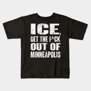 ICE Get The Fu.ck Out Of Minneapolis Kids T-Shirt