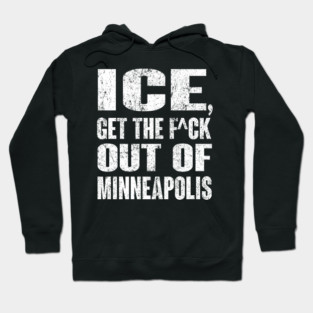 ICE Get The Fu.ck Out Of Minneapolis Hoodie