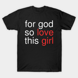 For God So Love This Girl T-Shirt
