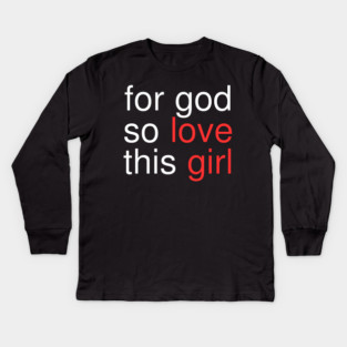 For God So Love This Girl Kids Long Sleeve T-Shirt