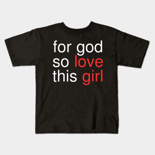 For God So Love This Girl Kids T-Shirt by Creatifly Graphic Tees