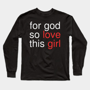 For God So Love This Girl Long Sleeve T-Shirt