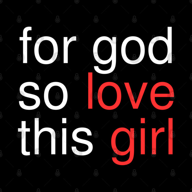 For God So Love This Girl by Creatifly Graphic Tees