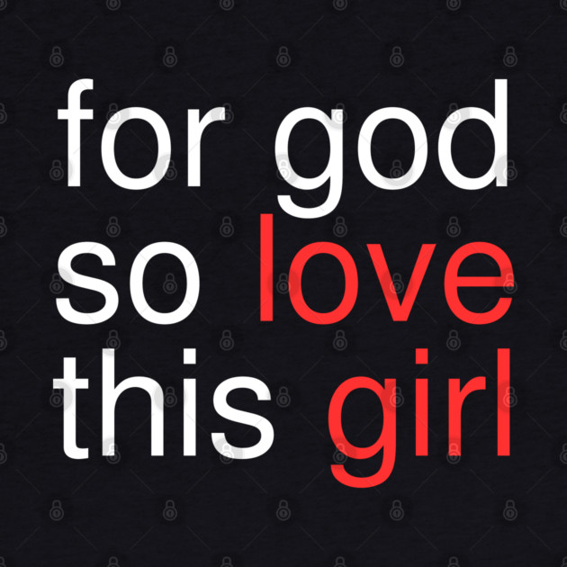 For God So Love This Girl by Creatifly Graphic Tees