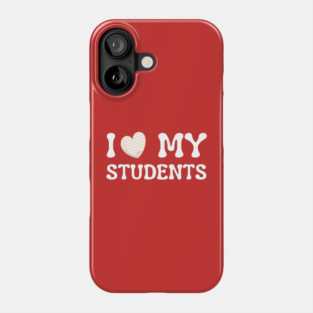 I Love My Students Phone Case
