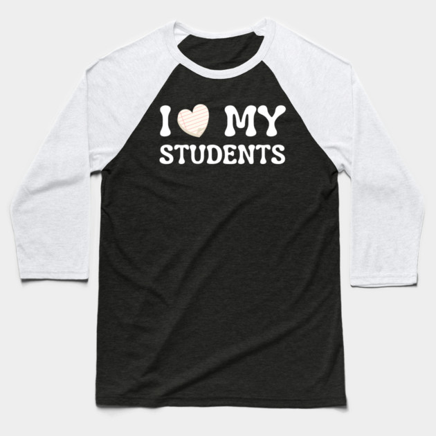 I Love My Students Baseball T-Shirt by Creatifly Graphic Tees