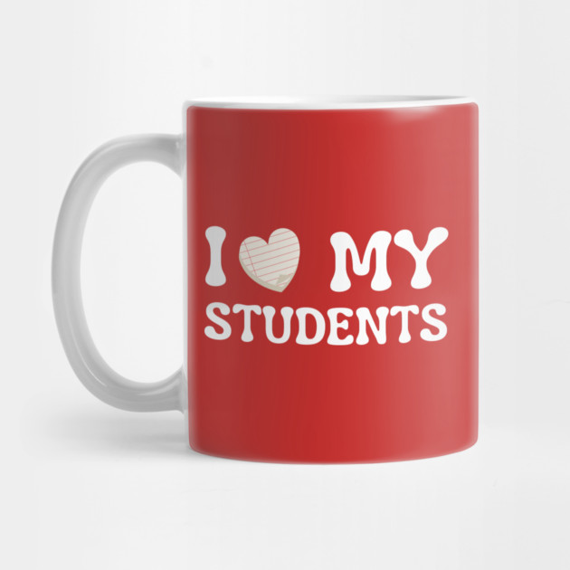 I Love My Students by Creatifly Graphic Tees