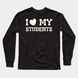 I Love My Students Long Sleeve T-Shirt