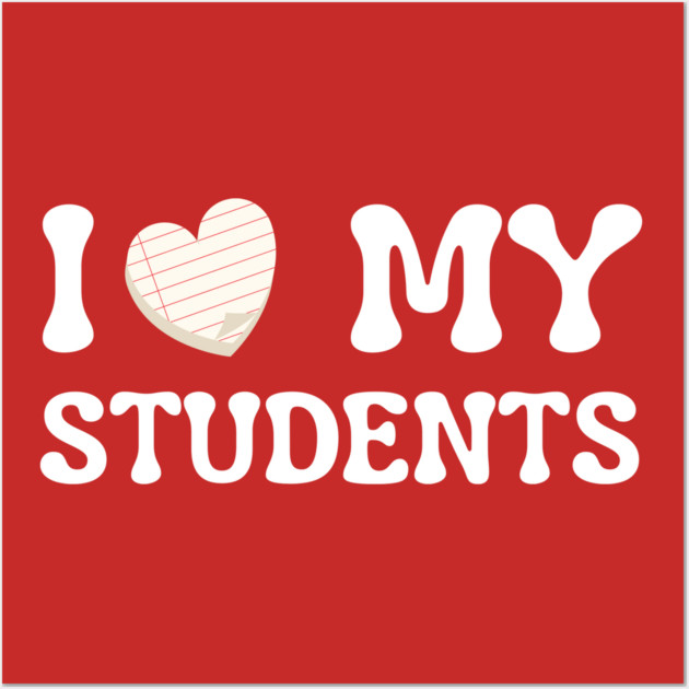 I Love My Students Wall Art by Creatifly Graphic Tees