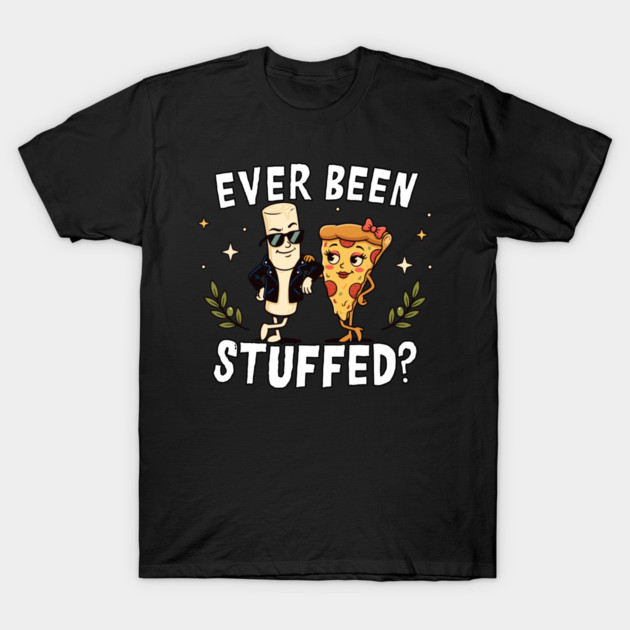 Ever Been Stuffed Funny Food Humor Cheeky Joke T-Shirt by belownormal