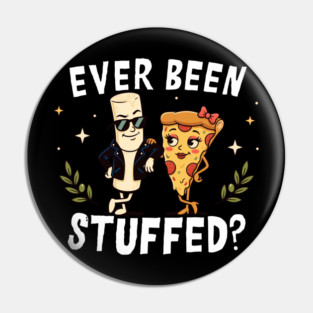 Ever Been Stuffed Funny Food Humor Cheeky Joke Pin