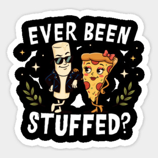 Ever Been Stuffed Funny Food Humor Cheeky Joke Sticker