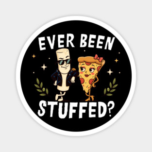 Ever Been Stuffed Funny Food Humor Cheeky Joke Magnet