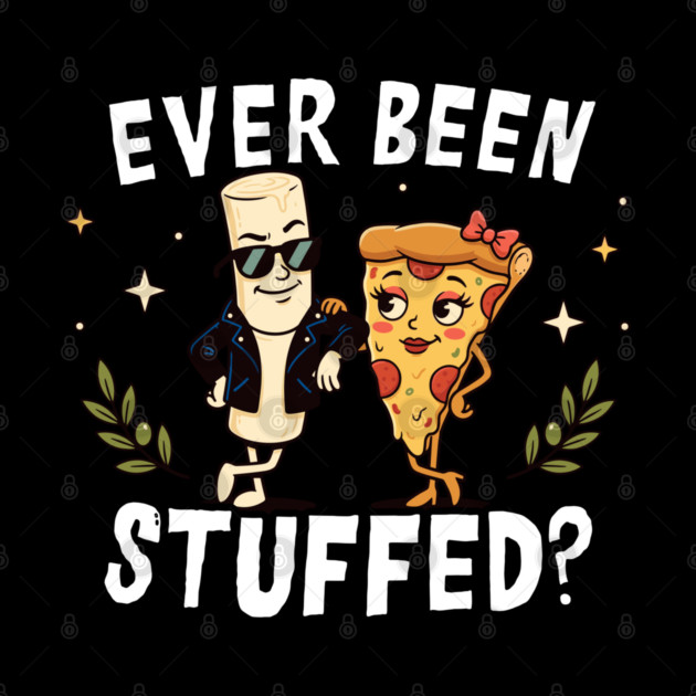 Ever Been Stuffed Funny Food Humor Cheeky Joke by belownormal