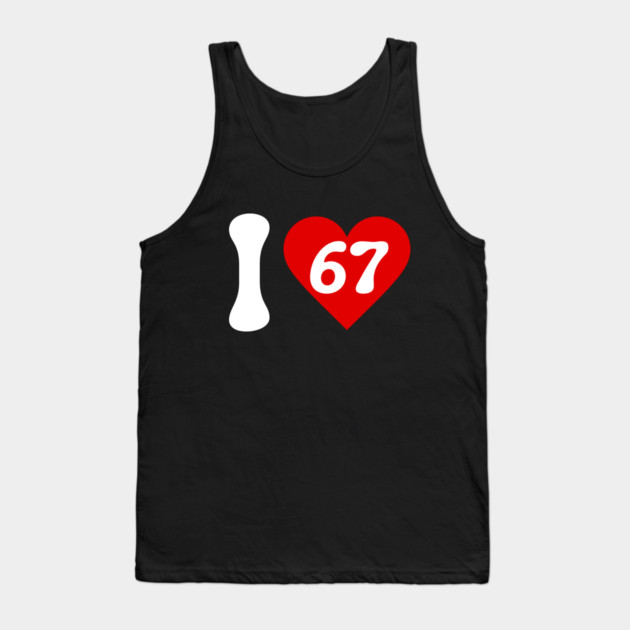 I Love 67 Tank Top by Creatifly Graphic Tees
