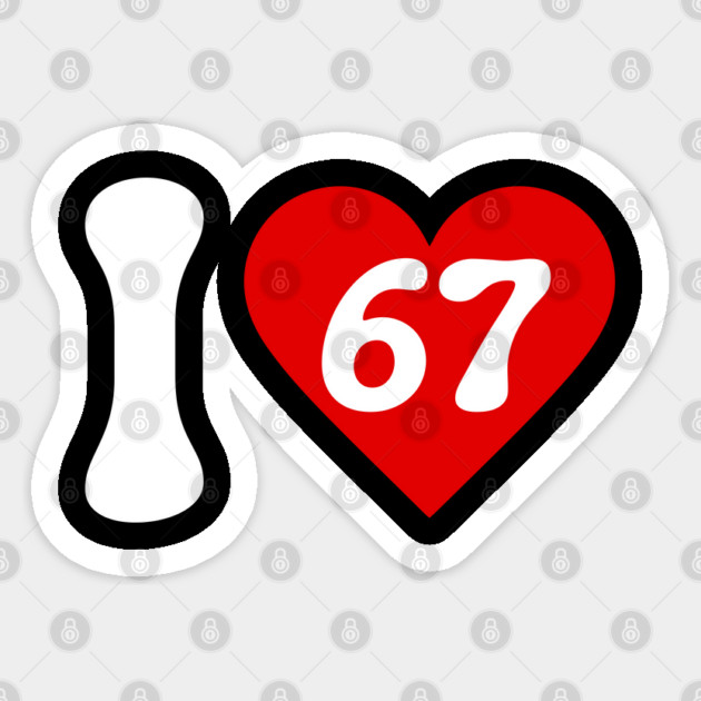 I Love 67 Sticker by Creatifly Graphic Tees