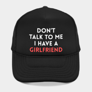 Don’t Talk to Me I Have a Girlfriend Hat