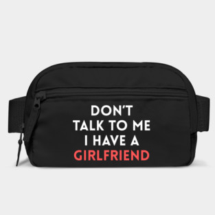 Don’t Talk to Me I Have a Girlfriend Bag