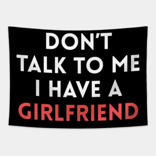 Don’t Talk to Me I Have a Girlfriend Tapestry