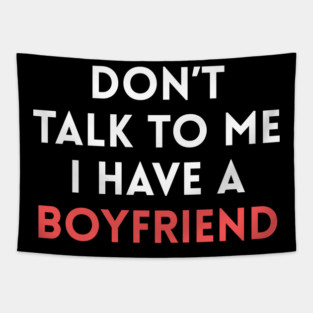 Don’t Talk to Me I Have a Boyfriend Tapestry