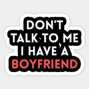 Don’t Talk to Me I Have a Boyfriend Magnet