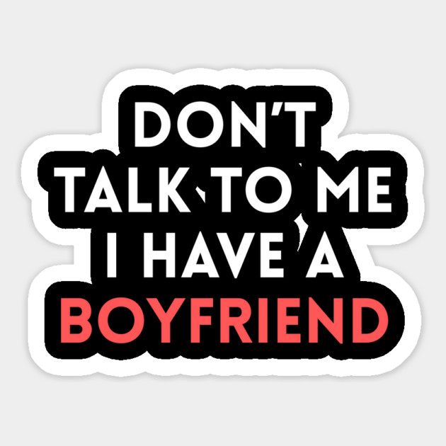 Don’t Talk to Me I Have a Boyfriend Magnet by Creatifly Graphic Tees