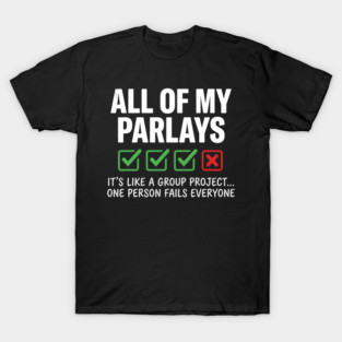 Gambling Sports Betting Parlay Can't Win Joke T-Shirt