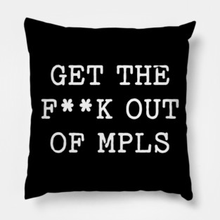 Get the f*ck out of Minneapolis Pillow
