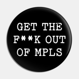 Get the f*ck out of Minneapolis Pin