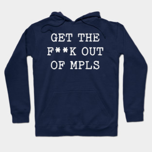 Get the f*ck out of Minneapolis Hoodie