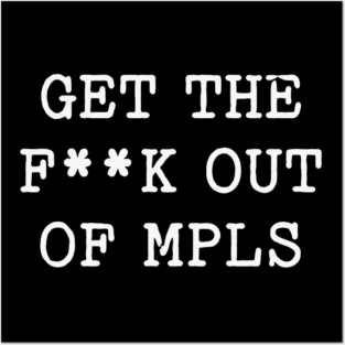 Get the f*ck out of Minneapolis Posters and Art