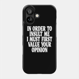 Sarcastic Quote Tee - Unbothered Opinion Slay  "IN ORDER TO INSULT ME..." Phone Case