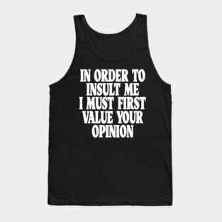 Sarcastic Quote Tee - Unbothered Opinion Slay  "IN ORDER TO INSULT ME..." Tank Top