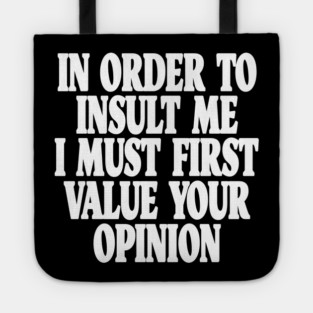 Sarcastic Quote Tee - Unbothered Opinion Slay  "IN ORDER TO INSULT ME..." Tote