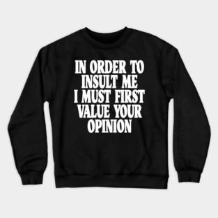 Sarcastic Quote Tee - Unbothered Opinion Slay  "IN ORDER TO INSULT ME..." Crewneck Sweatshirt