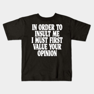 Sarcastic Quote Tee - Unbothered Opinion Slay  "IN ORDER TO INSULT ME..." Kids T-Shirt